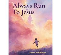 Always Run To Jesus: A Nana's Love Story About Never Being Alone