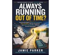 Always Running Out of Time?: Practical Strategies to Beat Procrastination, Meet Deadlines, Manage Homework, and Build Independence Without Constant Reminders (Neurodivergent Student Success)
