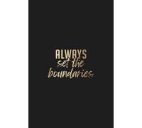 ALWAYS SET THE BOUNDARIES | BLANK Notebook | Inspirational Journal: Motivational, Inspirational Quotes , Elegant Glossy Finish, Perfect Gift Idea For Woman/Men/Teens
