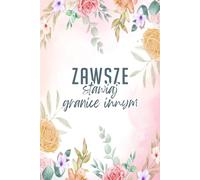 ALWAYS SET THE BOUNDARIES (ZAWSZE STAWIAJ GRANICE INNYM), Polish version, A5 Motivational Journal: LINED Notebook, 100 pages for Writing Ideas, Perfect Gift Idea, Beautiful Glossy Cover