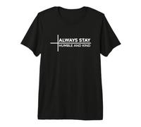 Always Stay Humble and Kind Camiseta Premium