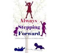 Always Stepping Forward: A Holistic look at the Process of Child Development