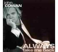 Always Take Me Back by Cowan, John (2002) Audio CD