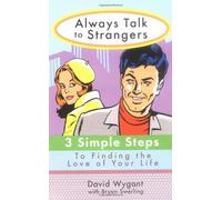 Always Talk to Strangers: 3 Simple Steps to Finding the Love of Your Life
