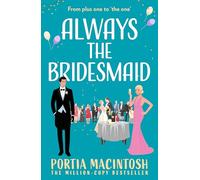 Always The Bridesmaid: The hilarious and heartwarming friends-to-lovers rom-com from the author of Wish You Were Here!