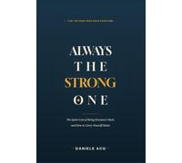 ALWAYS THE STRONG ONE: The Quiet Cost of Being Everyone’s Rock and How to Carry Yourself Home