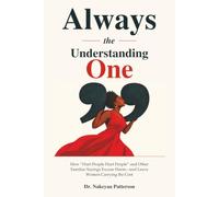 Always the Understanding One: "Hurt People Hurt People” and Other Familiar Sayings Excuse Harm-and Leave Women Carrying the Cost