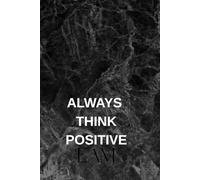 Always Think Positive: Motivational and Inspirational Notebook