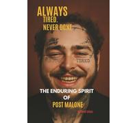 ALWAYS TIRED, NEVER DONE: The enduring spirit of post Malone
