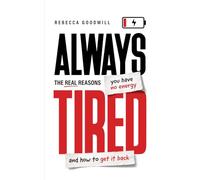 Always Tired: The Real Reasons You Have No Energy and How To Get It Back (Why Are We Always Tired?)