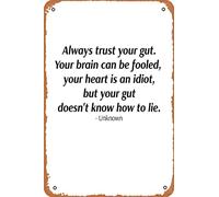 Always trust your gut. Your brain can be fooled, your heart is an idiot, but your gut doesn't know how to lie. Impresión en lienzo, letrero de metal vintage de 12 x 8 pulgadas