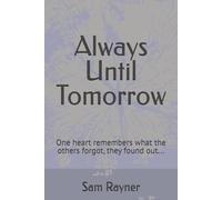 Always Until Tomorrow: One heart remembers what the others forgot, they found out...
