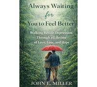 Always Waiting for You to Feel Better: Walking Beside Depression Through a Lifetime of Love, Loss, and Hope
