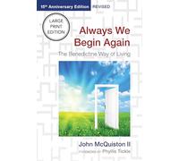 Always We Begin Again: The Benedictine Way of Living (15th Anniversary Edition, Revised)