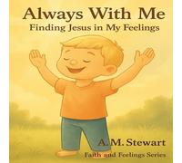 Always With Me: Finding Jesus In My Feelings (Faith and Feelings)