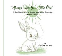 “Always With You, Little One”: A Soothing Story to Remind Your Child They Are Always Loved