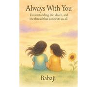 Always With You: Understanding life, death, and the thread that connects us all (Gurmat Psychology)