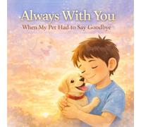 Always With You: When My Pet Had to Say Goodbye
