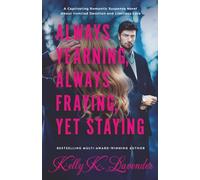 Always Yearning, Always Fraying, Yet Staying: A Captivating Romantic Suspense Novel About Ironclad Devotion and Limitless Love (The Mystery, Moxie, and Suspense Series.)