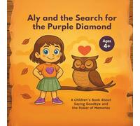 Aly and the Search for the Purple Diamond: A Heartfelt Children’s Book About Loss, Love, and the Power of Memories - Ages 4+
