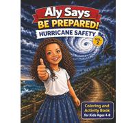 Aly Says: Be Prepared! Hurricane Safety For Kids: A Fun and Educational Hurricane Safety Coloring Book for Kids Ages 4-8