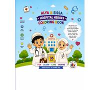 Alya & Eissa Hospital Heroes Coloring Book: Fun Coloring and Activity Book fir Kids Ages 5-10