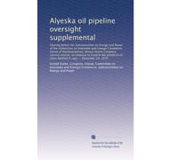 Alyeska oil pipeline oversight supplemental: Hearing before the Subcommittee on Energy and Power of the Committee on Interstate and Foreign Commerce, ... more falsified X-rays ... December 14, 1976