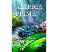 ALYRRIA PRIME: BOOK 2 THE MAKA CHRONICLES