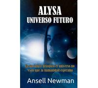 ALYSA UNIVERSO FUTURO: En un futuro distópico el universo no es lo que la humanidad esperaba