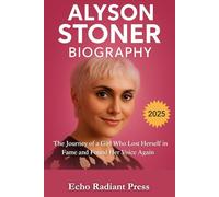 ALYSON STONER BIOGRAPHY BOOK: The Journey of a Girl Who Lost Herself in Fame and Found Her Voice Again