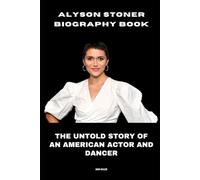 Alyson Stoner Biography Book: The Untold Story of an American Actor and Dancer