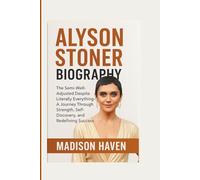 ALYSON STONER BIOGRAPHY: The Semi-Well-Adjusted Despite Literally Everything-A Journey Through Strength, Self-Discovery, and Redefining Success
