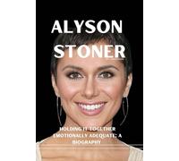 Alyson Stoner: Holding It Together Emotionally adequate: A biography