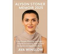 ALYSON STONER MEMOIR 2025: From People-Pleasing and Panic Attacks to Learning How to Take Up Space and Speak the Truth