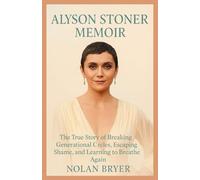 ALYSON STONER MEMOIR: The True Story of Breaking Generational Cycles, Escaping Shame, and Learning to Breathe Again