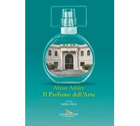 Alyssa Ashley. Il profumo dell'arte (Arti visive, architettura e urbanistica)