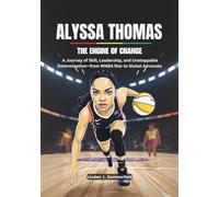 ALYSSA THOMAS :The Engine of Change: A Journey of Skill, Leadership, and Unstoppable Determination-from WNBA Star to Global Advocate (THE BIOGRAPHIES ... THE WOMEN'S NATIONAL BASKETBALL ASSOCIATION.)