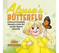 Alyssa's Butterfly: A Story of Friendship Between a Little Girl and Her Medical Butterfly
