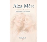 ALZA MÈRE: Chronique d'une Aidante