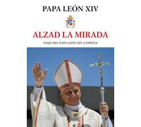 ALZAD LA MIRADA: VIAJE DEL PAPA LEÓN XIV A ESPAÑA