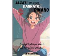 Alzati da quel Dannato Divano: Consigli Pratici per Vivere con Energia e Gratitudine