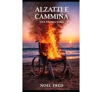 ALZATTI E CAMMINA: UNA STORIA VERA (LEVE-TOI ET MARCHE)