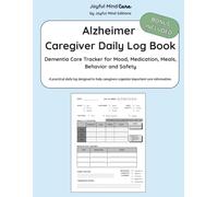 Alzheimer Caregiver Daily Log Book: Dementia Care Tracker for Mood, Medication, Meals, Behavior and Safety