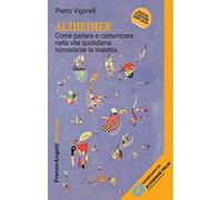 Alzheimer. Come parlare e comunicare nella vita quotidiana nonostante la malattia (Self-help)