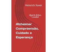 Alzheimer Compreensão, Cuidado e Esperança: Quem Ama, Cuida