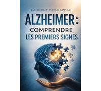 ALZHEIMER : COMPRENDRE LES PREMIERS SIGNES: Le guide clair et rassurant pour reconnaître les symptômes, comprendre la maladie et accompagner un proche (Collection : Bien Vieillir & Accompagner)