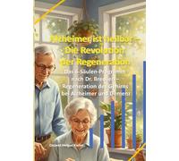 Alzheimer ist heilbar: Die Revolution der Regeneration: Das 6-Säulen-Programm nach Dr. Bredesen - Regeneration des Gehirns bei Alzheimer und Demenz