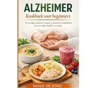 ALZHEIMER Kookboek voor beginners: Eenvoudige, voedzame recepten en praktische maaltijdideeën voor eenvoudige dagelijkse verzorging