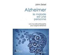 Alzheimer, le malade est une personne: Une nouvelle philosophie pour soigner Alzeimer