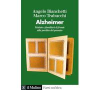 Alzheimer. Malato e familiari di fronte alla perdita del passato (Farsi un'idea)